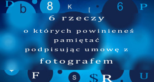 Umowa z fotografem. Co powinna zawierać. ^ rzeczy o których powinieneś pamiętać podpisując umowę z fotografem