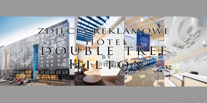 Hotel DoubleTree by Hilton. Fotograf Bartek Dziedzic