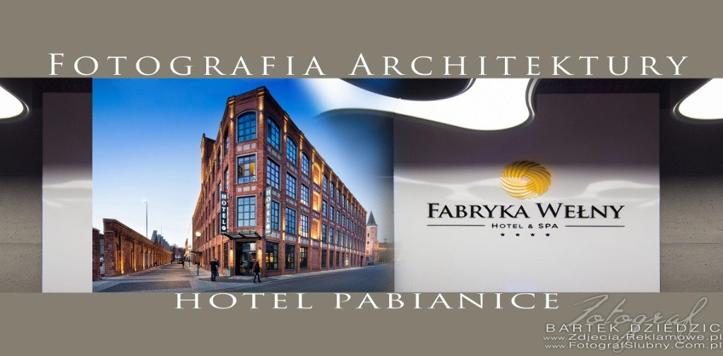 Fotografia architektury Łódź. Fotograf Bartek Dziedzic. Na zdjęciu hotel&spa Fabryka Wełny.